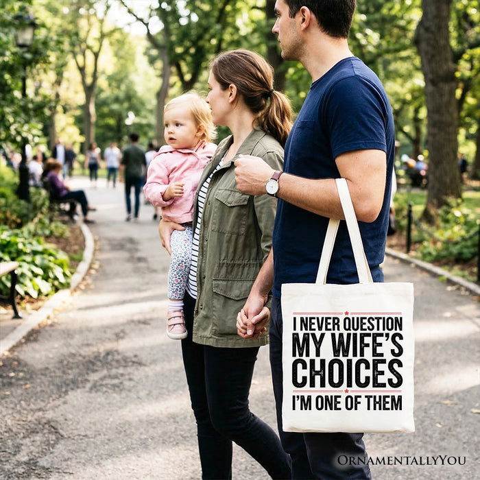 Funny Husband Humor Tote Bag, I Never Question My Wife’s Choices Gift Shopper Tote Bag OrnamentallyYou