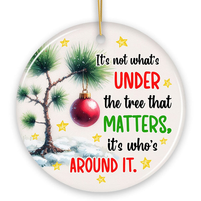 It's Not What's Under The Tree That Matters Quote Ornament, Christmas Appreciation Gift Ceramic Ornament OrnamentallyYou