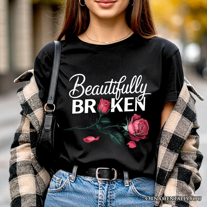 Beautifully Broken Rose T-Shirt, Floral Heartbreak Inspirational Quote Tee T-Shirts OrnamentallyYou