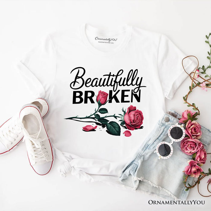 Beautifully Broken Rose T-Shirt, Floral Heartbreak Inspirational Quote Tee T-Shirts OrnamentallyYou White XS