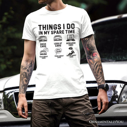 Car Guy Things Funny T-Shirt, Things I Do In My Spare Time Tee T-Shirts OrnamentallyYou