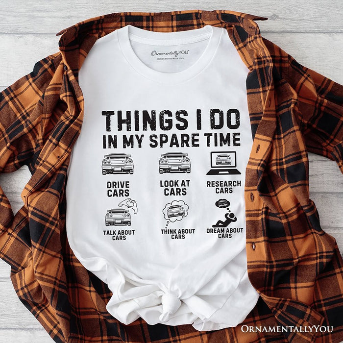 Car Guy Things Funny T-Shirt, Things I Do In My Spare Time Tee T-Shirts OrnamentallyYou White XS