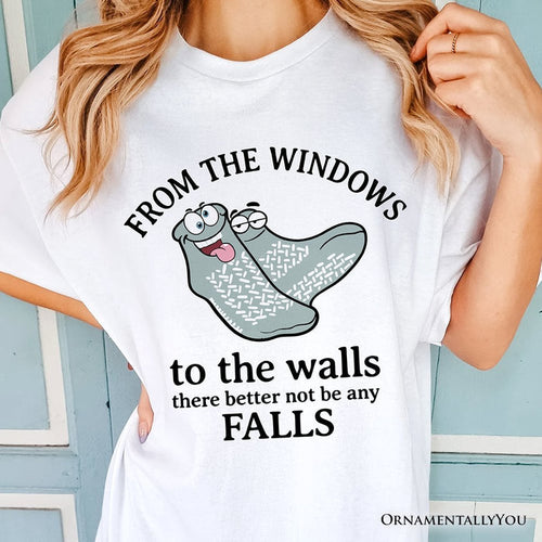 From The Windows To The Walls No Falls Socks T-Shirt, Funny Quote Tee T-Shirts OrnamentallyYou