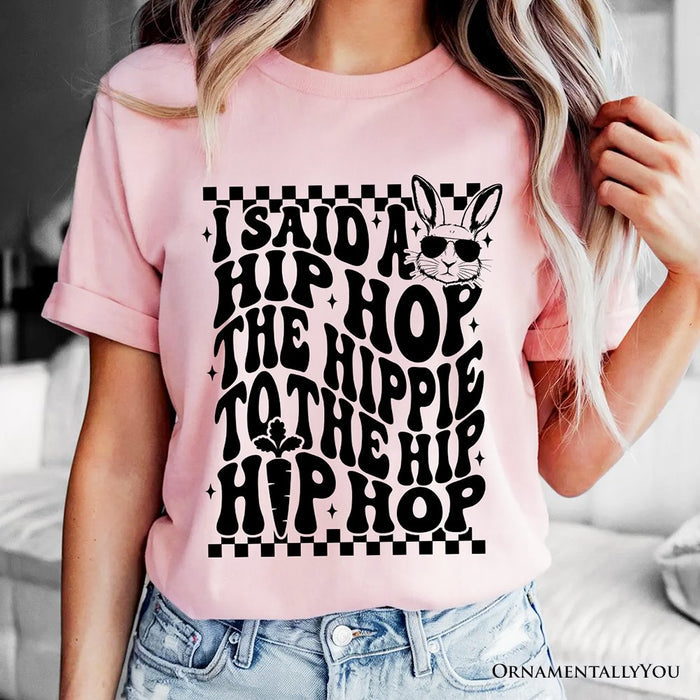 Funny Easter Bunny Retro Hip Hop T-Shirt, I Said A Hip Hop The Hippie Tee T-Shirts OrnamentallyYou