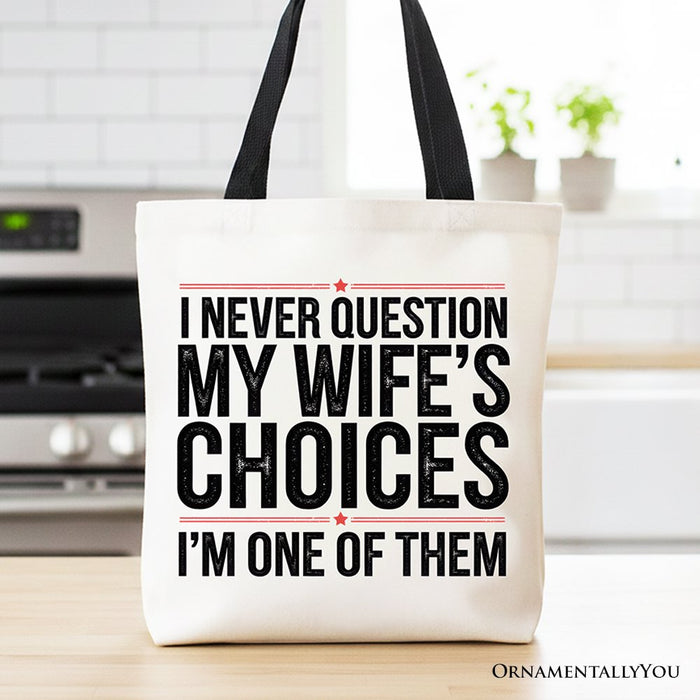 Funny Husband Humor Tote Bag, I Never Question My Wife’s Choices Gift Shopper Tote Bag OrnamentallyYou Black Handle