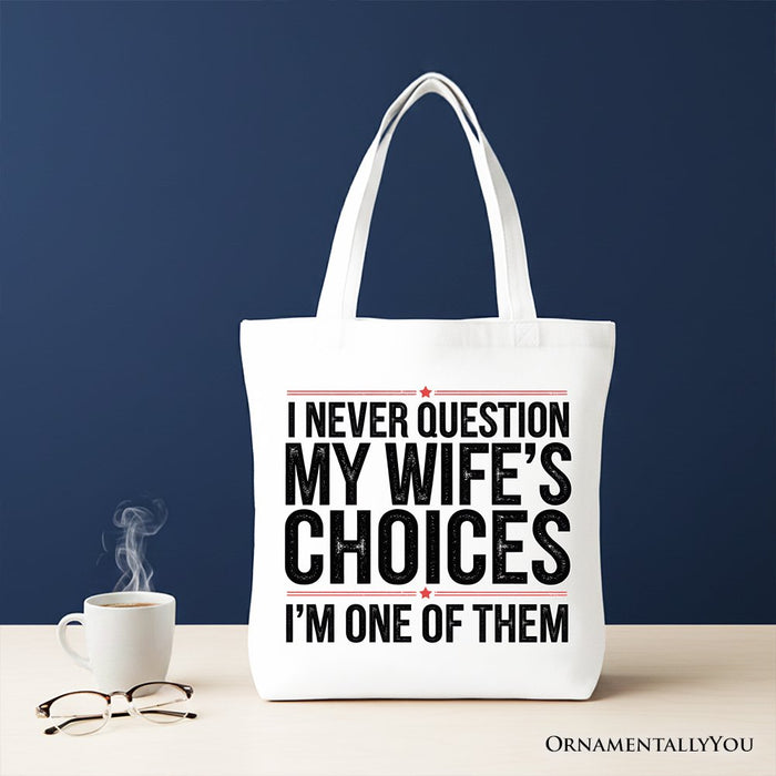 Funny Husband Humor Tote Bag, I Never Question My Wife’s Choices Gift Shopper Tote Bag OrnamentallyYou White