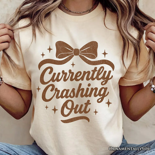Girly Retro Bow T-Shirt, Currently Crashing Out Sassy Quote Tee T-Shirts OrnamentallyYou