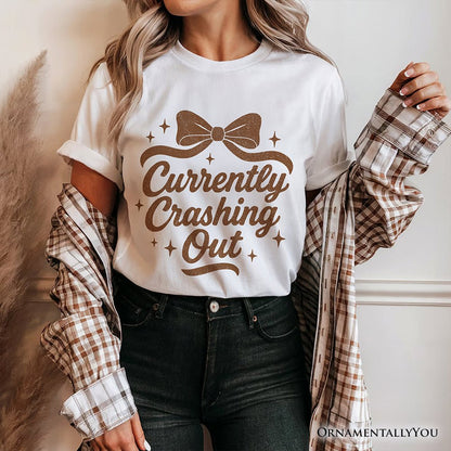 Girly Retro Bow T-Shirt, Currently Crashing Out Sassy Quote Tee T-Shirts OrnamentallyYou