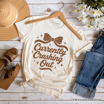 Girly Retro Bow T-Shirt, Currently Crashing Out Sassy Quote Tee T-Shirts OrnamentallyYou Natural XS