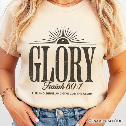 Glory Isaiah 60:1 Christian T-Shirt, Faith Scripture Inspirational Tee T-Shirts OrnamentallyYou