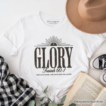 Glory Isaiah 60:1 Christian T-Shirt, Faith Scripture Inspirational Tee T-Shirts OrnamentallyYou White XS