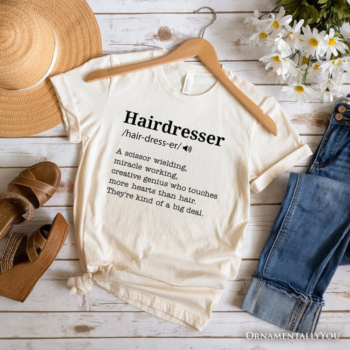 Hairdresser Definition T-Shirt, Funny Tee for Creative and Talented Stylists T-Shirts OrnamentallyYou Natural XS