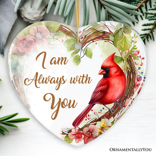 I am Always with You Cardinal Ornament, Sentimental Christmas Memorial Gift Ceramic Ornament OrnamentallyYou Heart