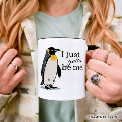 I Just Gotta Be Me Penguin Personalized Mug, Funny Self-Love Meme Gift with Custom Name Personalized Ceramic Mug OrnamentallyYou