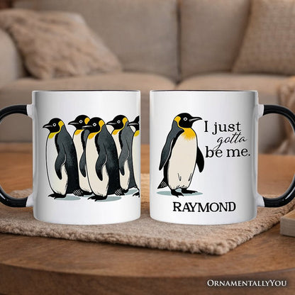 I Just Gotta Be Me Penguin Personalized Mug, Funny Self-Love Meme Gift with Custom Name Personalized Ceramic Mug OrnamentallyYou Black Handle Customized