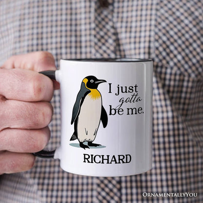 I Just Gotta Be Me Penguin Personalized Mug, Funny Self-Love Meme Gift with Custom Name Personalized Ceramic Mug OrnamentallyYou