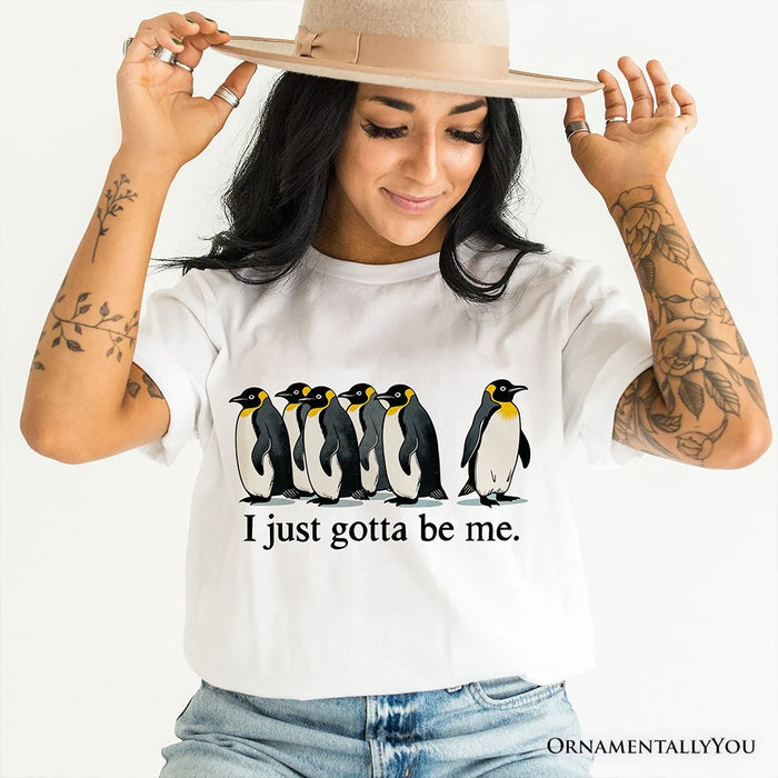 I Just Gotta Be Me Penguin T-Shirt, Funny Self-Love Meme Tee T-Shirts OrnamentallyYou