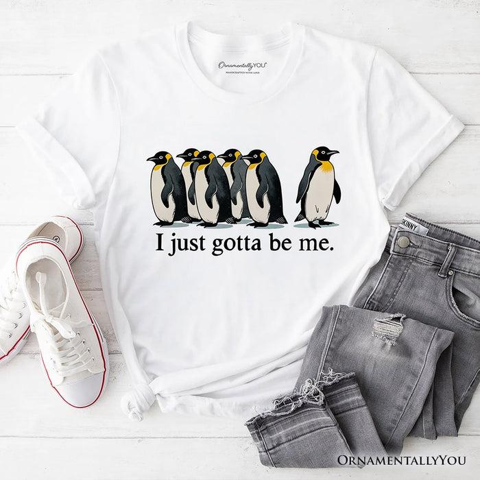 I Just Gotta Be Me Penguin T-Shirt, Funny Self-Love Meme Tee T-Shirts OrnamentallyYou White XS