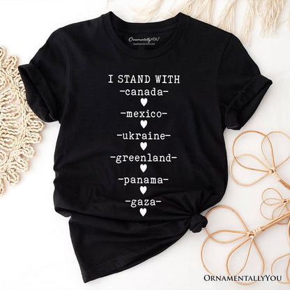 I Stand With Canada Mexico Ukraine Greenland Panama Gaza T-Shirt, Global Solidarity Protest Activist Tee OrnamentallyYou Black XS