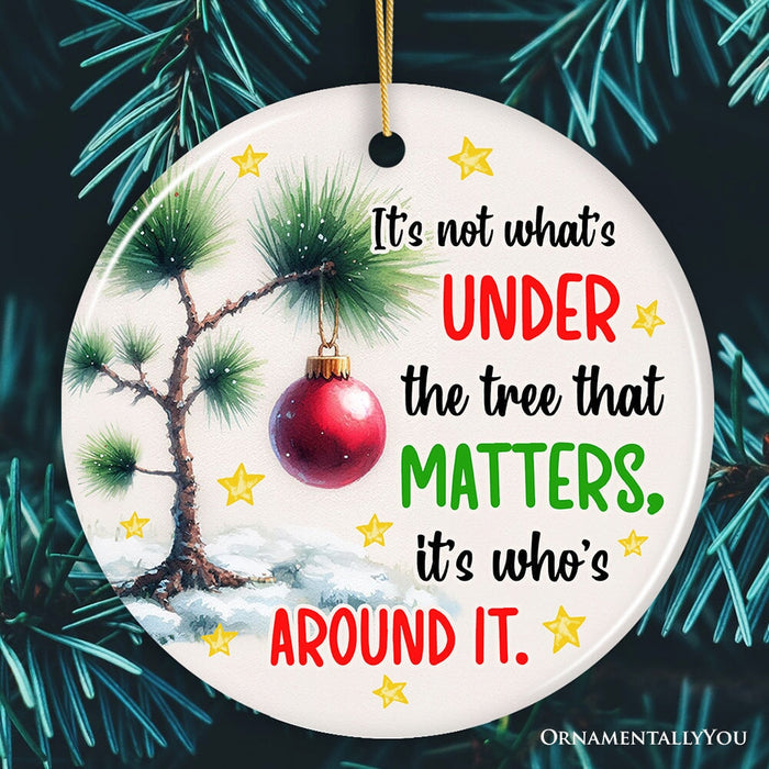 It's Not What's Under The Tree That Matters Quote Ornament, Christmas Appreciation Gift Ceramic Ornament OrnamentallyYou Circle