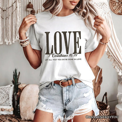 Love Corinthians 16:14 Christian T-Shirt, Bible Verse Faith Inspirational Tee T-Shirts OrnamentallyYou