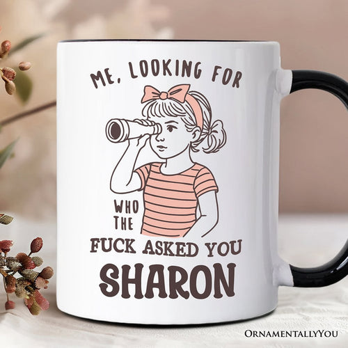 Me Looking For Who Asked You Personalized Mug, Sarcastic Sassy Gift with Custom Name Personalized Ceramic Mug OrnamentallyYou Black Handle Customized