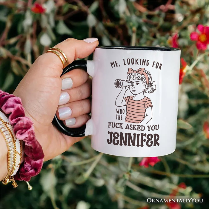Me Looking For Who Asked You Personalized Mug, Sarcastic Sassy Gift with Custom Name Personalized Ceramic Mug OrnamentallyYou