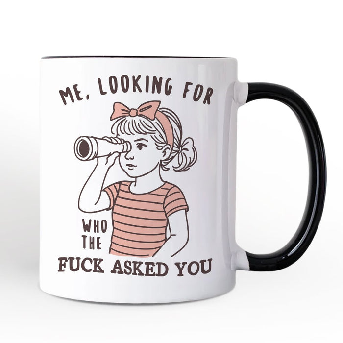 Me Looking For Who Asked You Personalized Mug, Sarcastic Sassy Gift with Custom Name Personalized Ceramic Mug OrnamentallyYou Black Handle Non-Custom