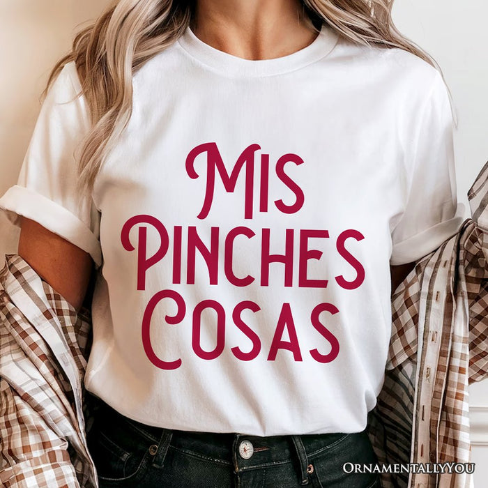 Mis Pinches Cosas T-Shirt, Funny Latino Spanish Quote Tee T-Shirts OrnamentallyYou