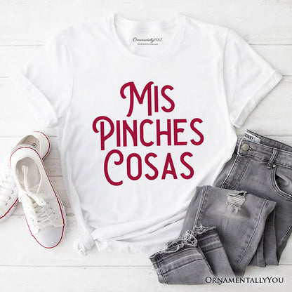 Mis Pinches Cosas T-Shirt, Funny Latino Spanish Quote Tee T-Shirts OrnamentallyYou White XS
