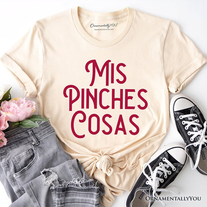 Mis Pinches Cosas T-Shirt, Funny Latino Spanish Quote Tee T-Shirts OrnamentallyYou Natural XS