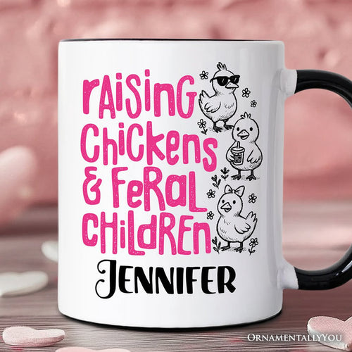 Raising Chickens And Feral Children Personalized Mug, Funny Chicken Mama Farm Life Gift with Custom Name Personalized Ceramic Mug OrnamentallyYou Black Handle Customized