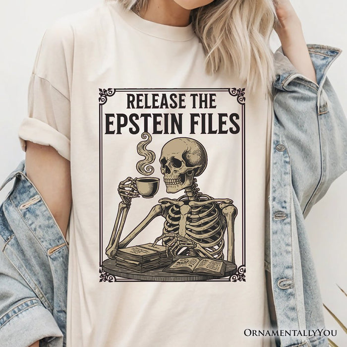 Release the Epstein Files Skeleton T-Shirt, Dark Humor Transparency Protest Tee OrnamentallyYou