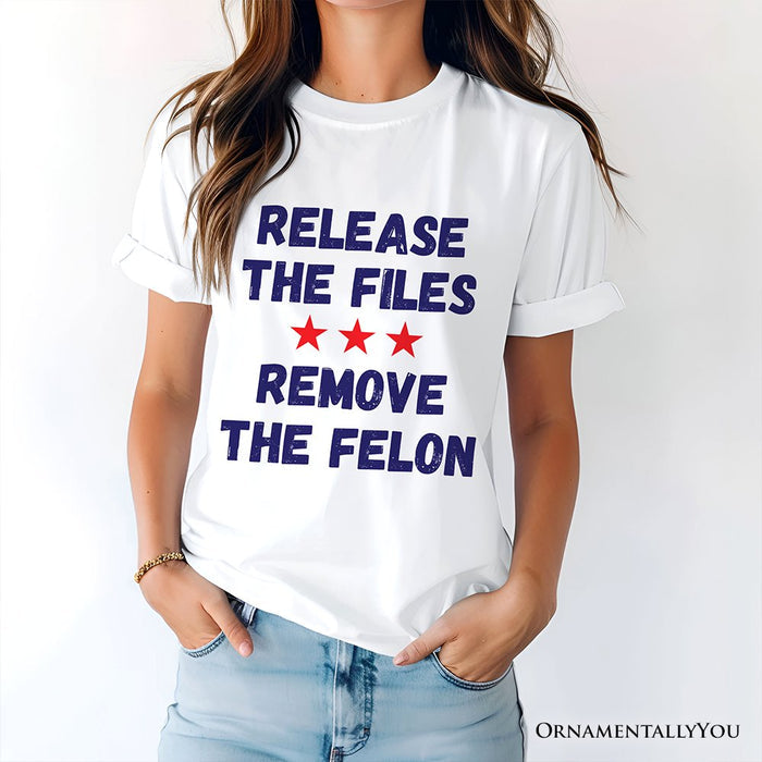 Release The Files Remove The Felon Protest T-Shirt, Political Accountability Activist Tee OrnamentallyYou