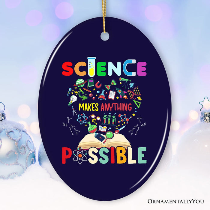 Science Makes Anything Possible Christmas Ornament, Physicist, Chemist and Biologist Student and Teacher Gift Ceramic Ornament OrnamentallyYou Oval