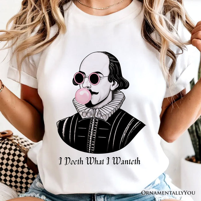 Shakespeare Bubblegum T-Shirt, I Doeth What I Wanteth Funny Sassy Quote Tee T-Shirts OrnamentallyYou
