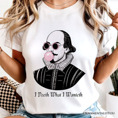 Shakespeare Bubblegum T-Shirt, I Doeth What I Wanteth Funny Sassy Quote Tee T-Shirts OrnamentallyYou