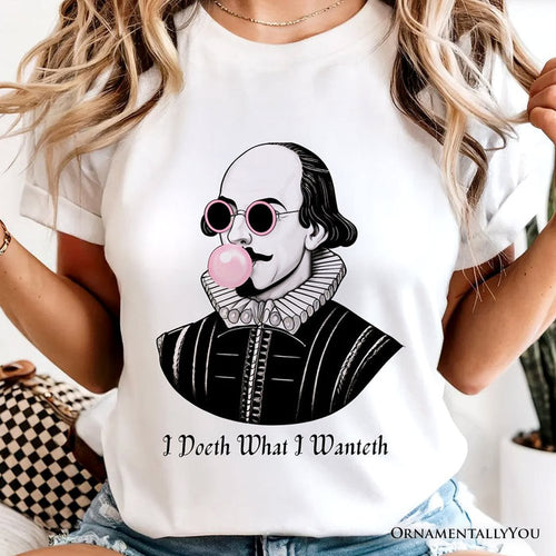 Shakespeare Bubblegum T-Shirt, I Doeth What I Wanteth Funny Sassy Quote Tee T-Shirts OrnamentallyYou