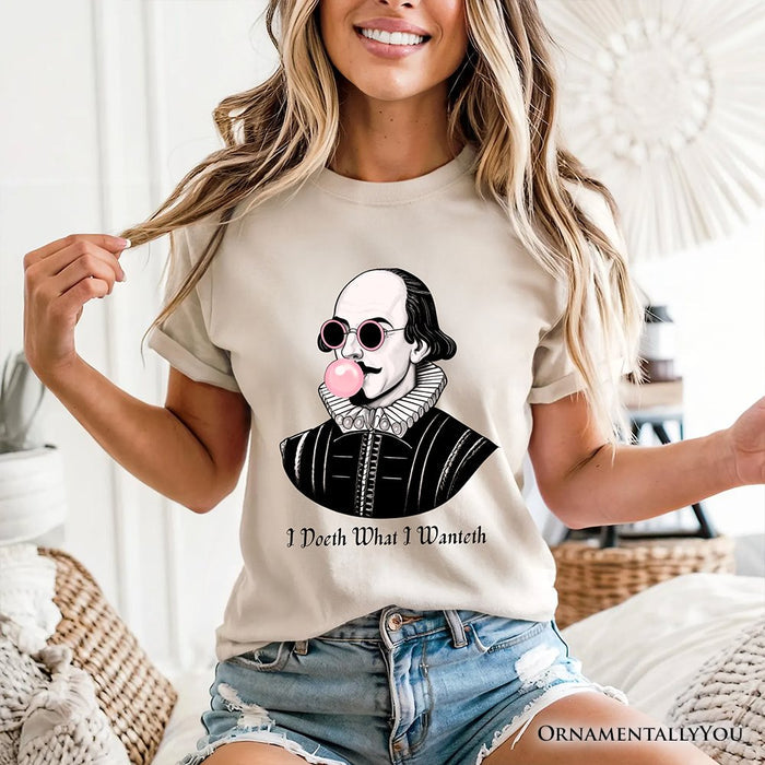 Shakespeare Bubblegum T-Shirt, I Doeth What I Wanteth Funny Sassy Quote Tee T-Shirts OrnamentallyYou