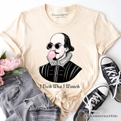 Shakespeare Bubblegum T-Shirt, I Doeth What I Wanteth Funny Sassy Quote Tee T-Shirts OrnamentallyYou Natural XS