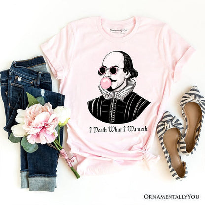 Shakespeare Bubblegum T-Shirt, I Doeth What I Wanteth Funny Sassy Quote Tee T-Shirts OrnamentallyYou Soft Pink XS