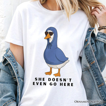 She Doesn’t Even Go Here Silly Goose T-Shirt, Mean Girls Funny Meme Tee T-Shirts OrnamentallyYou