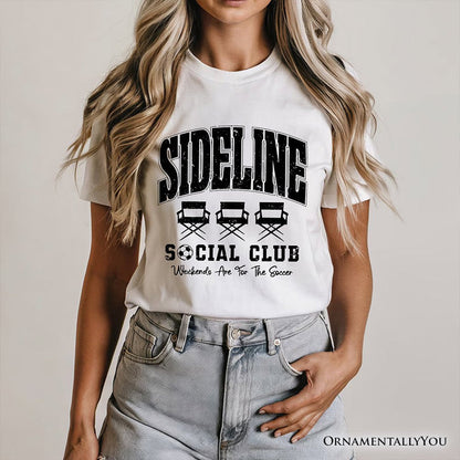 Sideline Social Club Soccer T-Shirt, Weekends Are for the Soccer Game Day Tee T-Shirts OrnamentallyYou