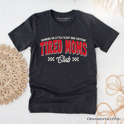 Tired Moms Club T-Shirt, Funny Motherhood Sarcastic Humor Tee T-Shirts OrnamentallyYou Dark Gray XS