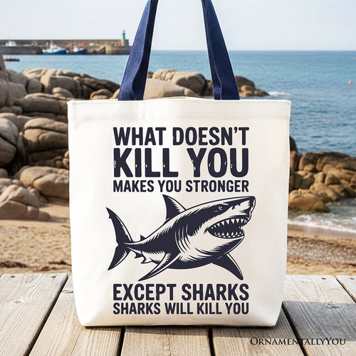 What Doesn’t Kill You Makes You Stronger Except Sharks Canvas Tote Bag, Sarcastic Ocean Gift Shopper Tote Bag OrnamentallyYou Navy Handle