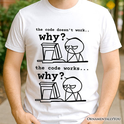 Why Does The Code Work T-Shirt, Funny Programmer Coding Tee T-Shirts OrnamentallyYou