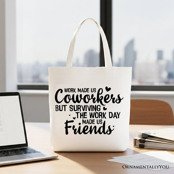 Work Made Us Coworkers But Surviving the Work Day Made Us Friends Tote Bag, Office Gift Shopper Tote Bag OrnamentallyYou White