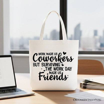 Work Made Us Coworkers But Surviving the Work Day Made Us Friends Tote Bag, Office Gift Shopper Tote Bag OrnamentallyYou White