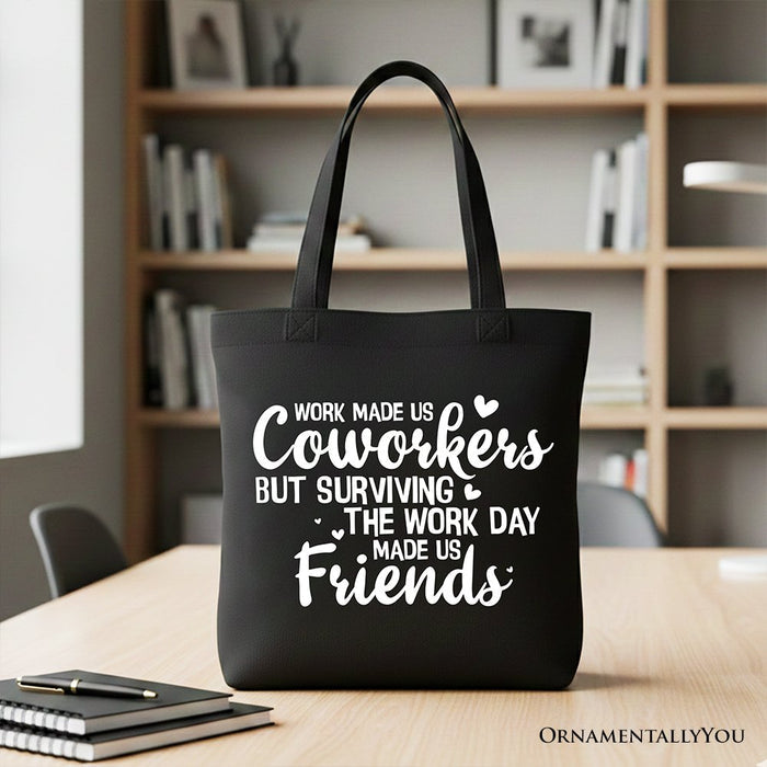 Work Made Us Coworkers But Surviving the Work Day Made Us Friends Tote Bag, Office Gift Shopper Tote Bag OrnamentallyYou Black