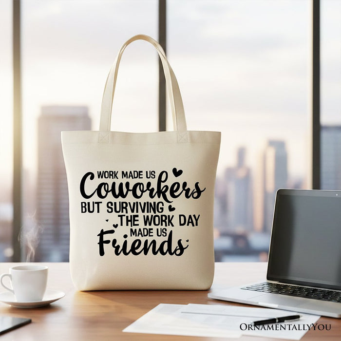 Work Made Us Coworkers But Surviving the Work Day Made Us Friends Tote Bag, Office Gift Shopper Tote Bag OrnamentallyYou Beige